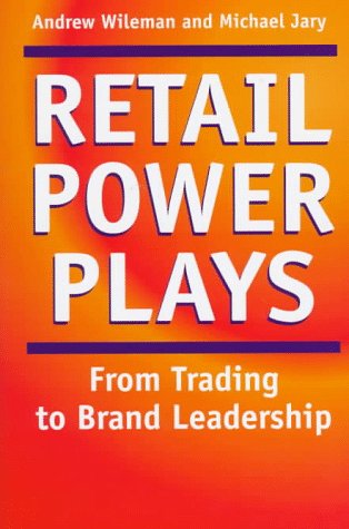 Stock image for Retail Power Plays: From Trading To Brand Leadership Strategies for Building Retail Brand Value for sale by Willis Monie-Books, ABAA