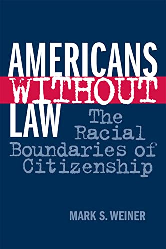 Imagen de archivo de Americans Without Law : The Racial Boundaries of Citizenship a la venta por Better World Books