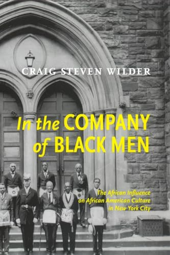 Beispielbild fr In the Company of Black Men : The African Influence on African American Culture in New York City zum Verkauf von Better World Books