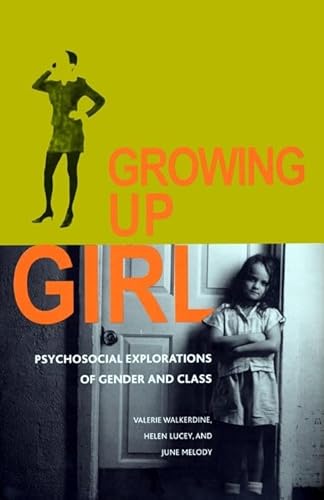 Growing Up Girl: Psycho-Social Explorations of Class and Gender (Qualitative Studies in Psychology, 16) (9780814793831) by Walkerdine, Valerie; Lucey, Helen; Melody, June