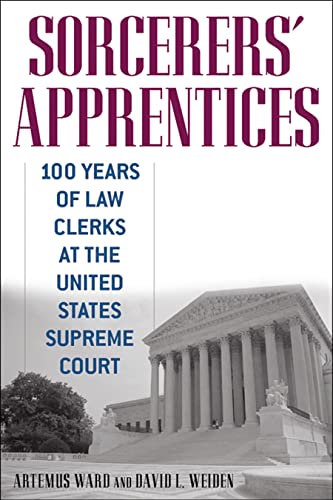 Sorcerers' Apprentices: 100 Years of Law Clerks at the United States Supreme Court (9780814794203) by Ward, Artemus