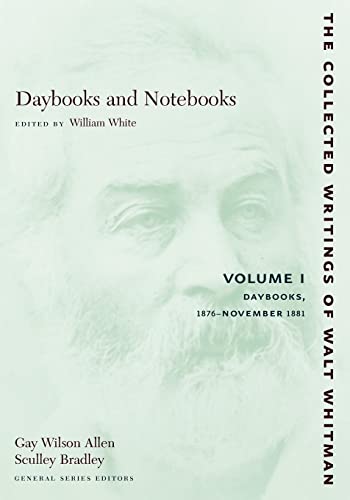 9780814794319: Daybooks and Notebooks, Vol. 1: Daybooks, 1876-November 1881 (Collected Writings of Walt Whitman)