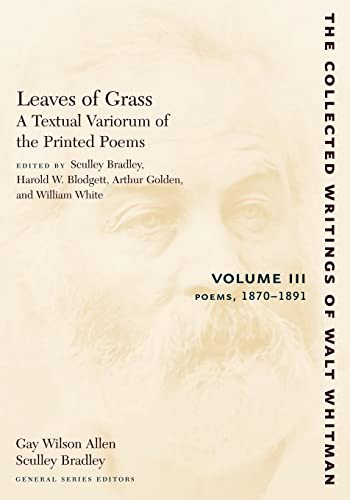 Leaves of Grass, A Textual Variorum of the Printed Poems: Volume III: Poems: 1870-1891 (The Collected Writings of Walt Whitman, 21) (9780814794449) by Whitman, Walt