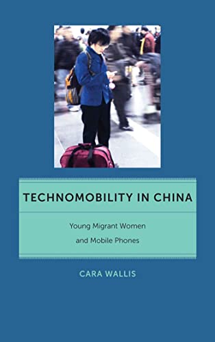 Stock image for Technomobility in China: Young Migrant Women and Mobile Phones (Critical Cultural Communication, 11) for sale by HPB-Red