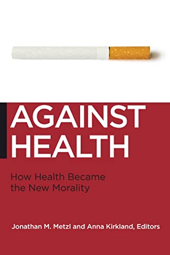 9780814795927: Against Health: How Health Became the New Morality: 18 (Biopolitics)