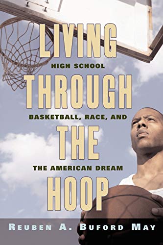 Stock image for Living through the Hoop: High School Basketball, Race, and the American Dream for sale by SecondSale