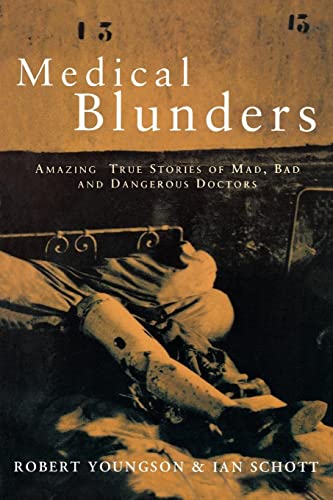Imagen de archivo de Medical Blunders: Amazing True Stories of Mad, Bad, and Dangerous Doctors a la venta por A Squared Books (Don Dewhirst)