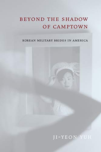 Beyond the Shadow of Camptown: Korean Military Brides in America (Nation of Nations, 25) (9780814796993) by Yuh, Ji-Yeon