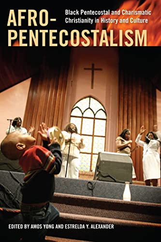Beispielbild fr Afro-Pentecostalism: Black Pentecostal and Charismatic Christianity in History and Culture (Religion, Race, and Ethnicity) zum Verkauf von GF Books, Inc.