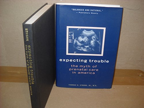 Imagen de archivo de Expecting Trouble: What Expectant Parents Should Know about Prenatal Care in America a la venta por Half Price Books Inc.