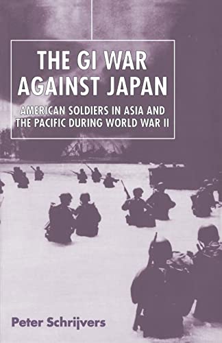 Imagen de archivo de The GI War Against Japan: American Soldiers in Asia and the Pacific During World War II a la venta por Housing Works Online Bookstore