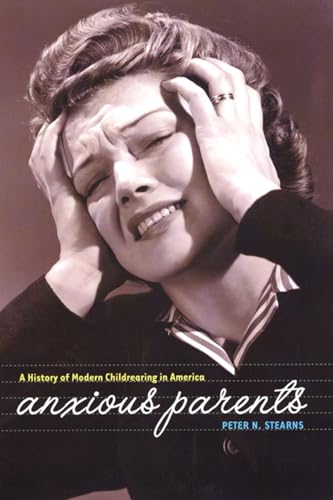 Imagen de archivo de Anxious Parents: A History of Modern Childrearing in America a la venta por SecondSale