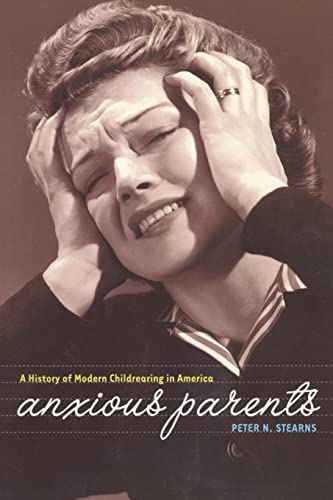 9780814798492: Anxious Parents: A History of Modern Childrearing in America