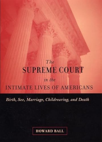Beispielbild fr The Supreme Court in the Intimate Lives of Americans : Birth, Sex, Marriage, Childrearing, and Death zum Verkauf von Better World Books
