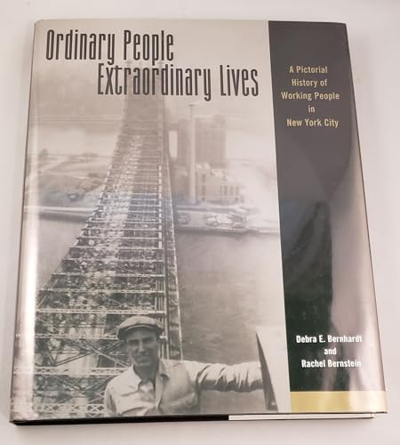 Stock image for Ordinary People, Extraordinary Lives: A Pictorial History of Working People in New York City for sale by SecondSale