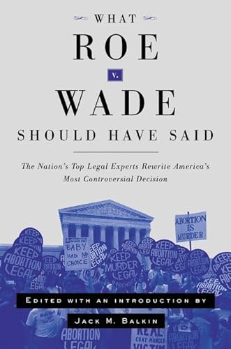 Beispielbild fr What Roe v. Wade Should Have Said: The Nation's Top Legal Experts Rewrite America's Most Controversial Decision zum Verkauf von My Dead Aunt's Books