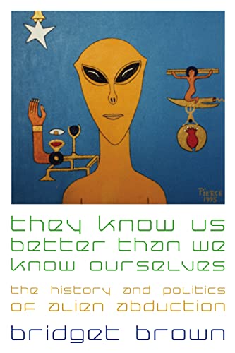 Stock image for They Know Us Better Than We Know Ourselves: The History and Politics of Alien Abduction for sale by ThriftBooks-Dallas