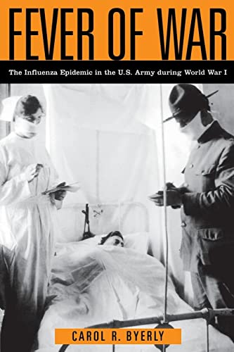 Fever of War: The Influenza Epidemic in the U.S. Army during World War I (9780814799246) by Byerly, Carol R