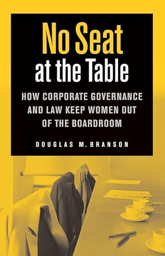 No Seat at the Table: How Corporate Governance and Law Keep Women Out of the Boardroom (9780814799734) by Branson, Douglas M.