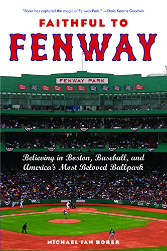 Beispielbild fr Faithful to Fenway : Believing in Boston, Baseball, and America's Most Beloved Ballpark zum Verkauf von Better World Books