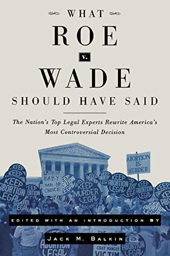 Beispielbild fr What Roe V. Wade Should Have Said : The Nation's Top Legal Experts Rewrite America's Most Controversial Decision zum Verkauf von Better World Books
