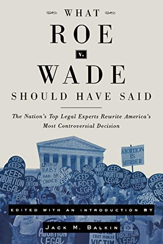 9780814799864: What Roe v. Wade Should Have Said: The Nation's Top Legal Experts Rewrite America's Most Controversial Decision