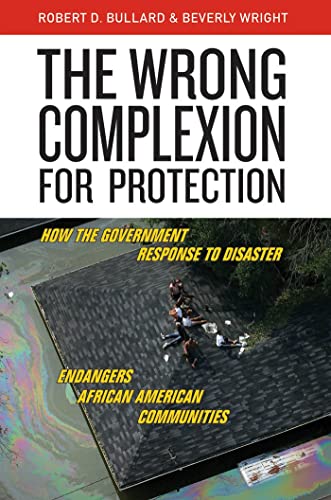 Beispielbild fr The Wrong Complexion for Protection: How the Government Response to Disaster Endangers African American Communities zum Verkauf von BooksRun