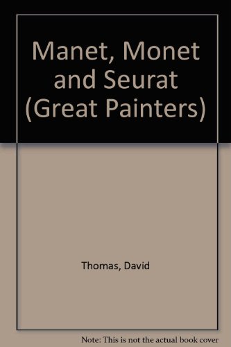 Manet, Monet and Seurat (Great Painters) (9780814804155) by David Thomas