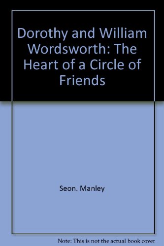 Stock image for Dorothy and William Wordsworth: The Heart of a Circle of Friends Manley, Seon. for sale by Aragon Books Canada
