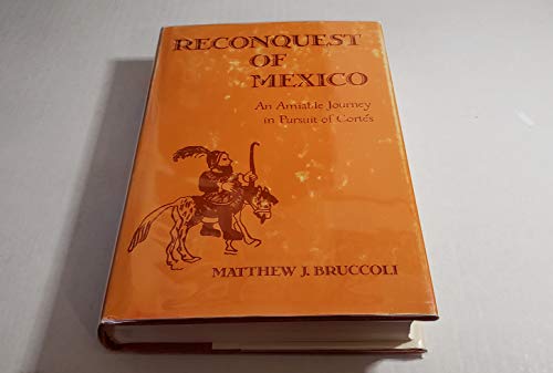 RECONQUEST OF MEXICO An Amiable Journey in Pursuit of Cortes