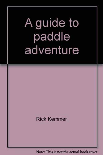 Beispielbild fr A Guide to Paddle Adventure: How to Buy Canoes, Kayaks, and Inflatables, Where to Travel, and What to Pack Along zum Verkauf von Thomas F. Pesce'