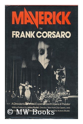 9780814907900: Maverick : a Director's Personal Experience in Opera and Theater / by Frank Corsaro ; with a Pref. by Julius Rudel ; and a Foreword by Lee Strasberg