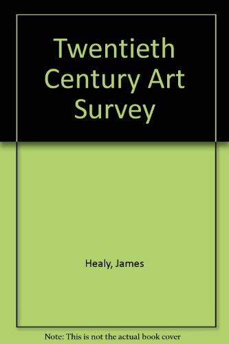 Twentieth Century Art Survey (9780815000136) by Healy, James; Ballard, Robert; Goldman, Saundra; Slotnick, Sara