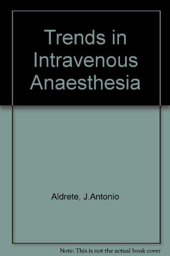 Trends in intravenous anesthesia (A Home study textbook program) (9780815101062) by Aldrete, J.Antonio