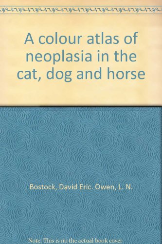 Stock image for A colour atlas of neoplasia in the cat, dog and horse for sale by HPB-Red