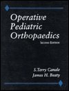 Stock image for Operative Pediatric Orthopedics Canale, S. Terry and Beaty, James H. for sale by Orphans Treasure Box