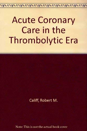 Acute coronary care in the thrombolytic era (9780815114161) by Robert M. Califf; Daniel B. Mark; Galen S. Wagner