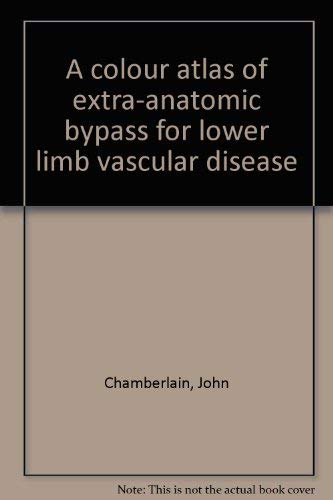 Stock image for A Color Atlas of Extra-Anatomic Bypass for Lower Limb Vascular Disease for sale by PsychoBabel & Skoob Books
