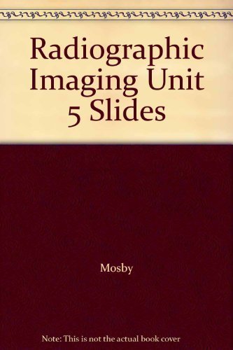 Radiographic Imaging Unit 5 Slides (9780815121862) by Mosby; Fletcher; Margulies; Shabot; Hiatt; Fitne; Norman; Lindsay; Pope; Andersson; Gitnick, Gary; Frank; Neumann; Gibbs; Kern; Chaffin; Swearingen