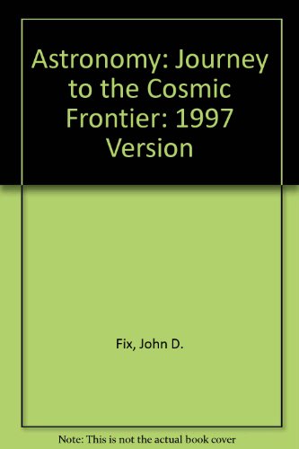 Beispielbild fr Astronomy : Journey to the Cosmic Frontier 1997 zum Verkauf von Better World Books