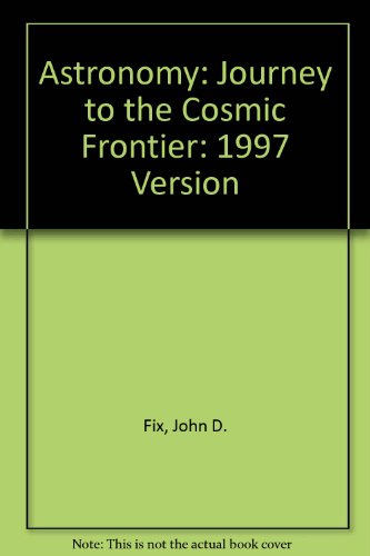 Imagen de archivo de Astronomy : Journey to the Cosmic Frontier 1997 a la venta por Better World Books