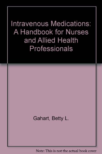 Stock image for Intravenous Medications: A Handbook for Nurses and Allied Health Professionals (Intravenous Medications: A Handbook for Nurses & Allied Health Professionals) for sale by Mispah books