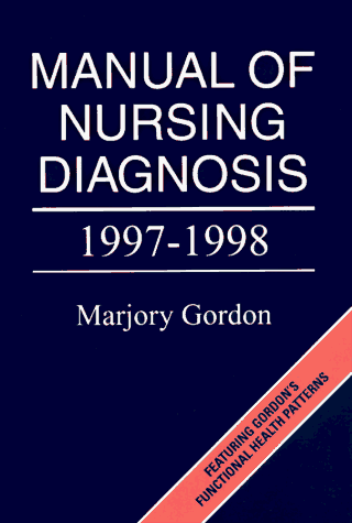 Manual of Nursing Diagnosis 1997-1998: Including All Diagnostic Categories Approved by the North American Nursing Diagnosis Association - Marjory Gordon