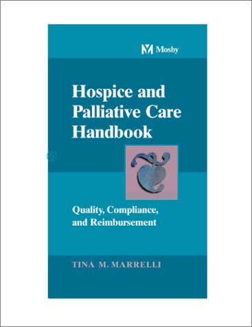 Hospice and Palliative Care Handbook: Quality, Compliance, and Reimbursement - Marrelli MSN MA RN, Tina M.