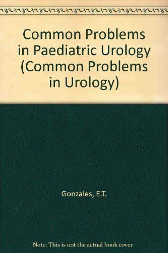 Common Problems in Pediatric Urology (Common Problems in Urology) (9780815136163) by Gonzales, Edmond T.; Roth, David