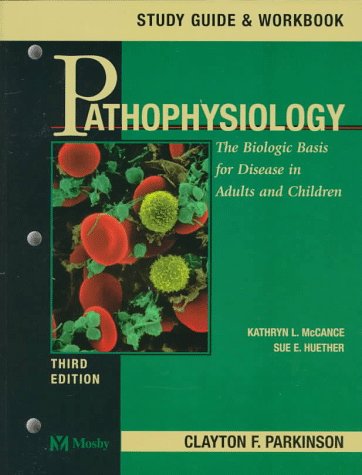 Pathophysiology: The Biologic Basis for Disease in Adults and Children (Study Guide & Workbook) (9780815137665) by McCance, Kathryn L.; Huether, Sue E.; Parkinson, Clayton F.