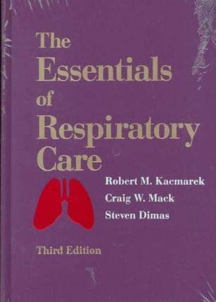 Essentials of Respiratory Care (9780815149569) by Kacmarek PhD RRT FAARC, Robert M.; Dimas RRT, Steven; Mack RRT, Craig W.