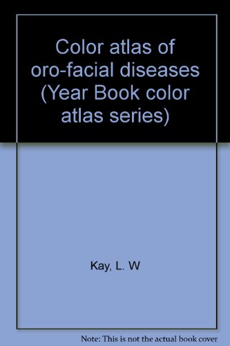Color atlas of oro-facial diseases (Year Book color atlas series) (9780815150008) by Kay, L. W