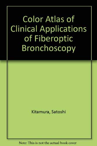 Color Atlas of Clinical Application of Fiberoptic Bronchoscopy (9780815151418) by Kitamura, Satoshi
