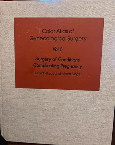 Beispielbild fr Color Atlas of Gynecological Surgery Vol. 6 : Surgical Conditions Complicating Pregnancy zum Verkauf von Better World Books